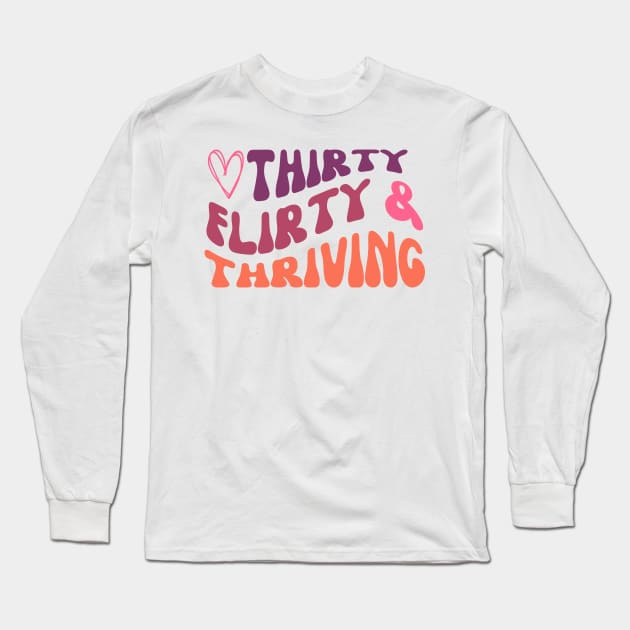 Girly Thirty flirty and thriving birthday design Long Sleeve T-Shirt by kuallidesigns